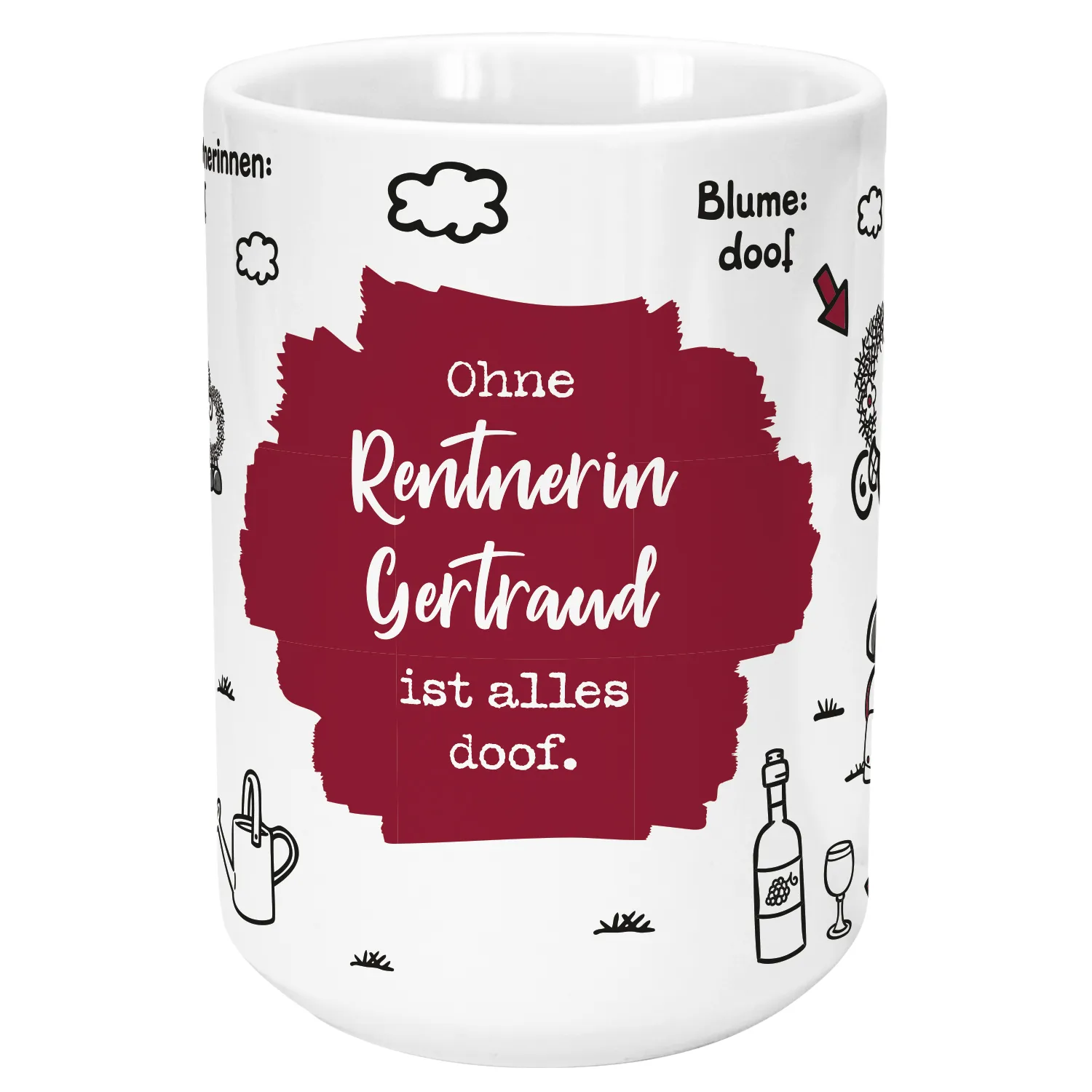 Weiße Keramiktasse mit burgunderrotem Spruch: Ohne Rentnerin Gertrud ist alles doof.