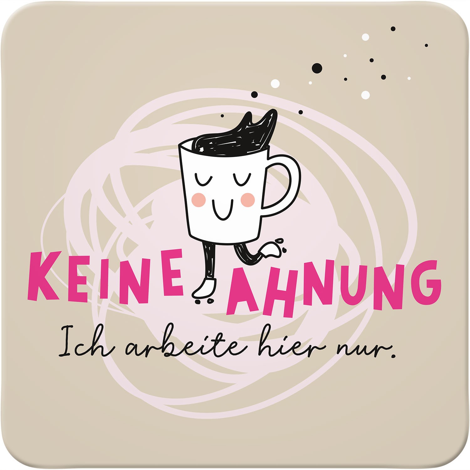 Beigefarbener Untersetzer mit fröhlicher Kaffeetassen-Illustration und pinkem Schriftzug