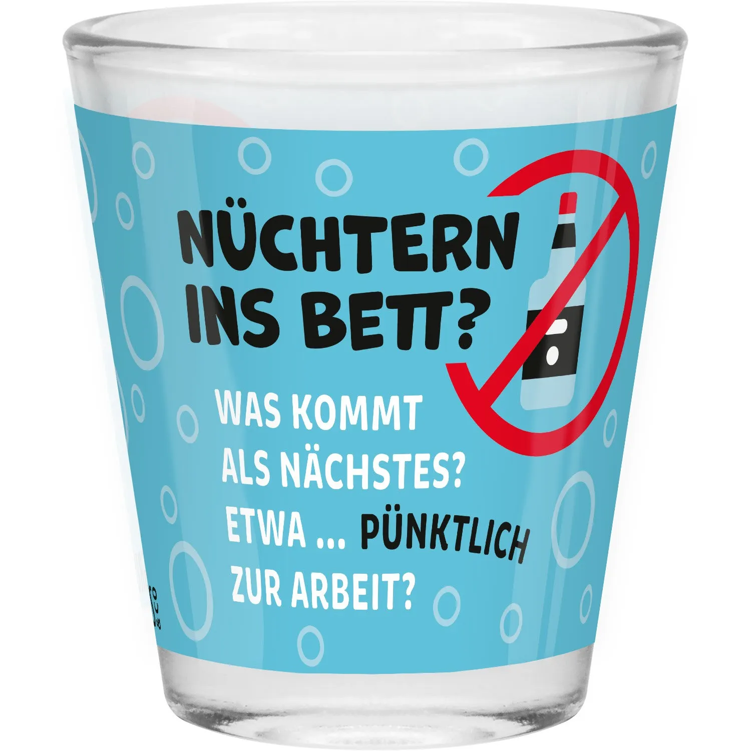 Schnapsglas mit blauem Motiv und Spruch: Nüchtern ins Bett? Was kommt als Nächstes? Etwa pünktlich zur Arbeit?
