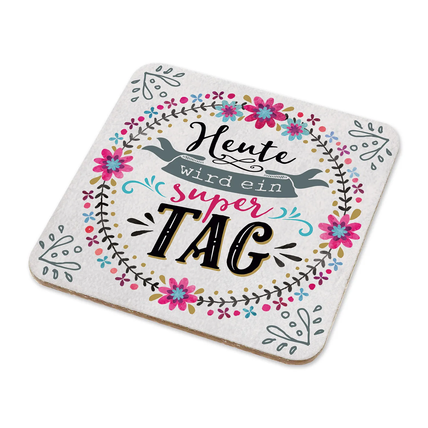 Untersetzer mit Blumenkranz und Spruch Heute wird ein super TAG