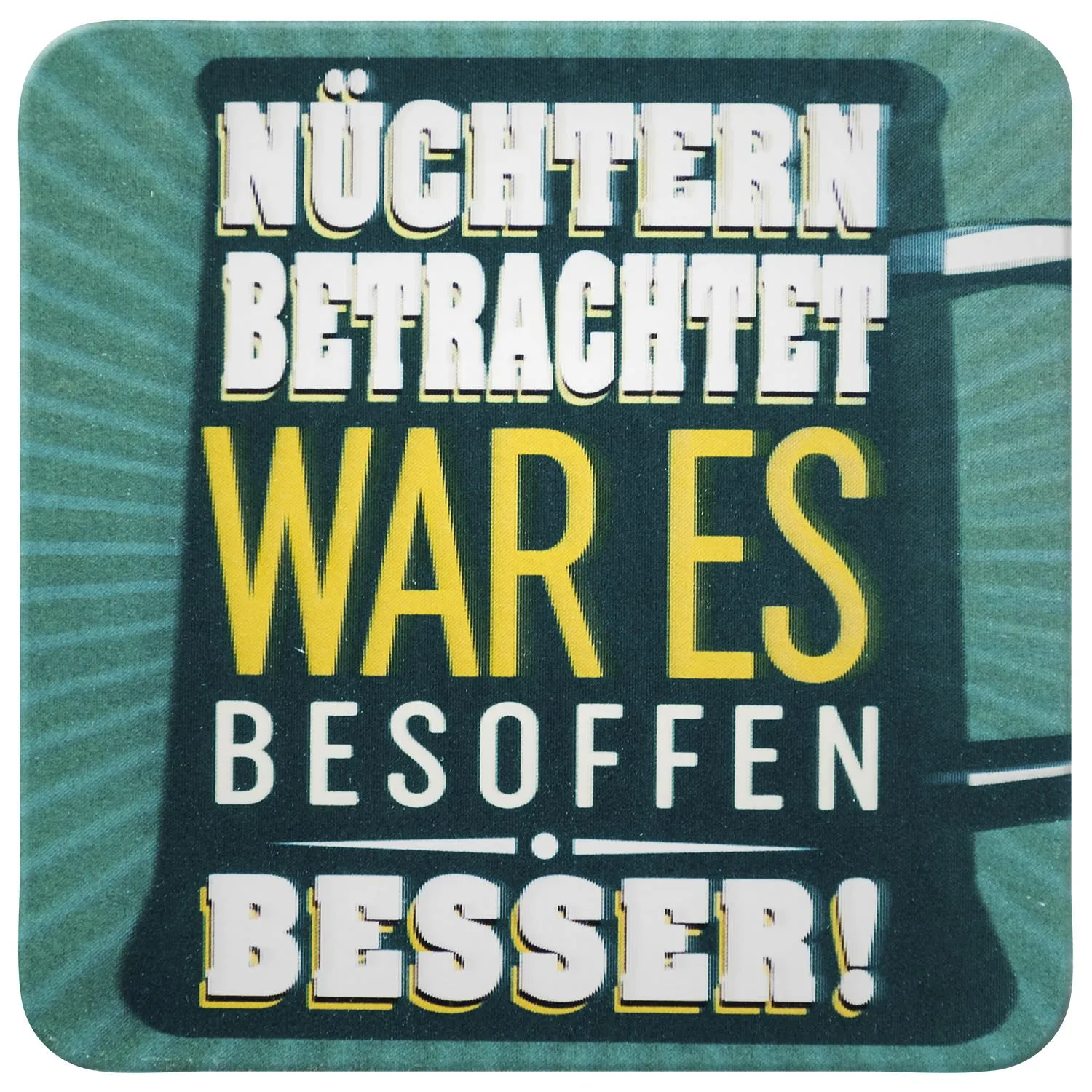 3D-Untersetzer »Nüchtern betrachtet war es besoffen besser!«
