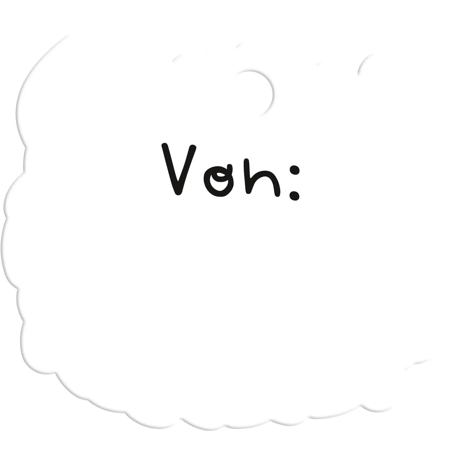 Weiße Wolke mit dem Text 'Voh:' auf weißem Hintergrund
