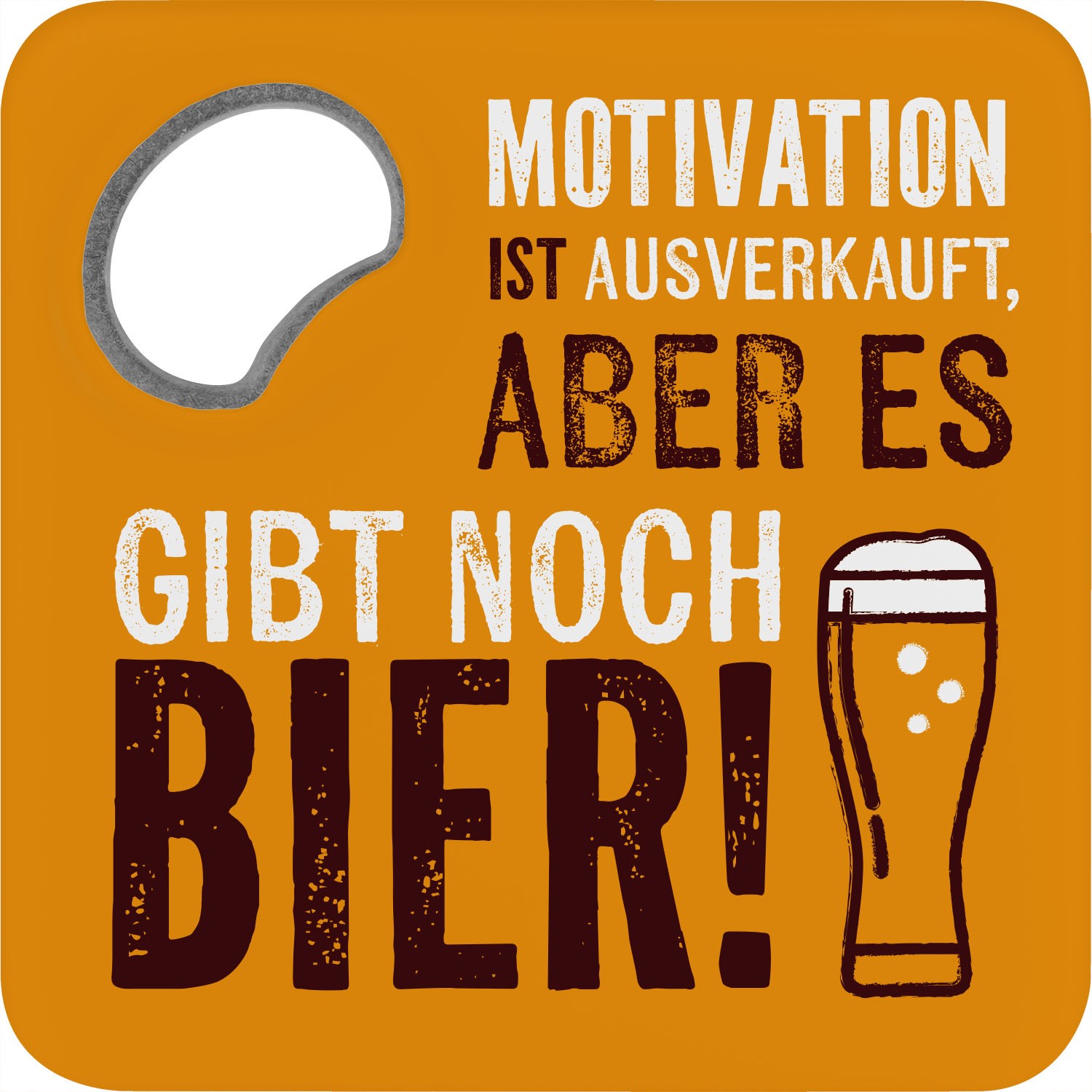 Orangener Untersetzer mit Flaschenöffner und Spruch: 'Motivation ist ausverkauft, aber es gibt noch Bier!'