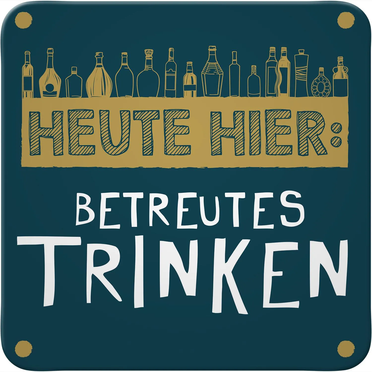 Untersetzer »Heute hier: Betreutes Trinken«
