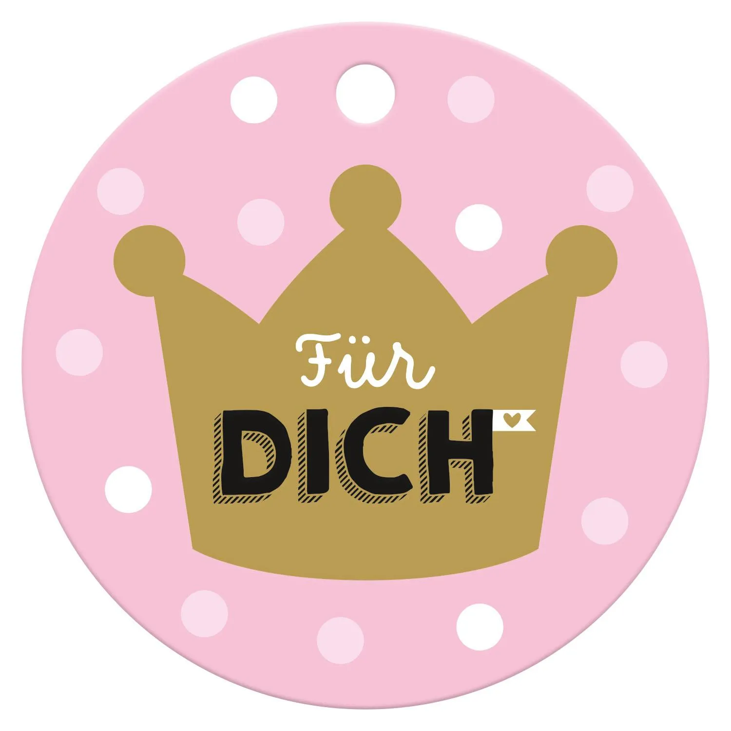 Runder rosa Sticker mit goldener Krone und dem Schriftzug Für DICH