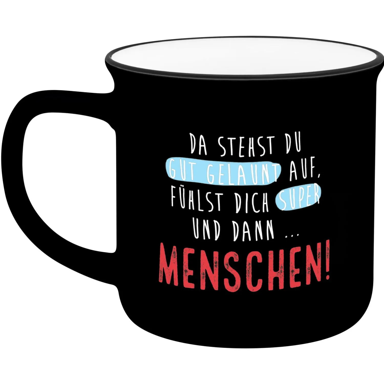 Schwarzer Becher mit weißer Innenfläche und frechem Spruch über Menschen in roter Schrift.