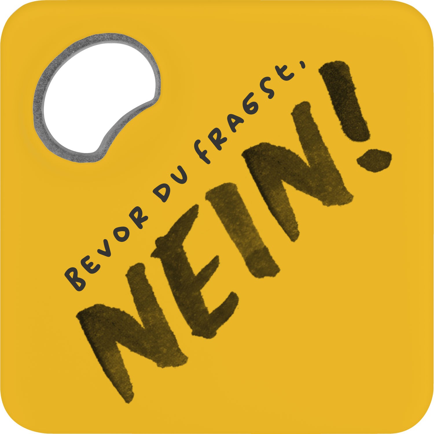 Gelber Untersetzer mit integriertem Flaschenöffner und Spruch 'Bevor Du fragst: NEIN!'