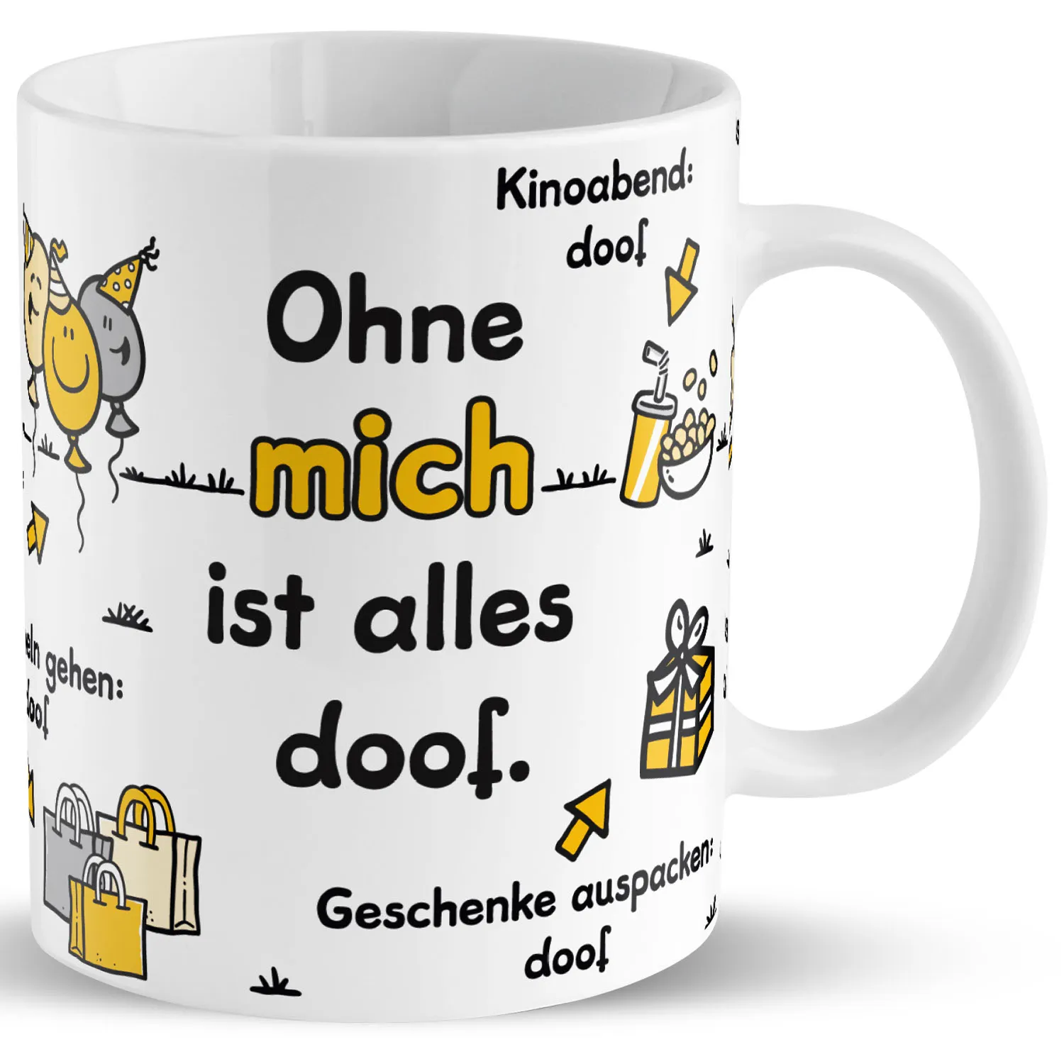 Weiße Porzellan-Tasse mit Spruch 'Ohne mich ist alles doof' in Schwarz-Gelb.
