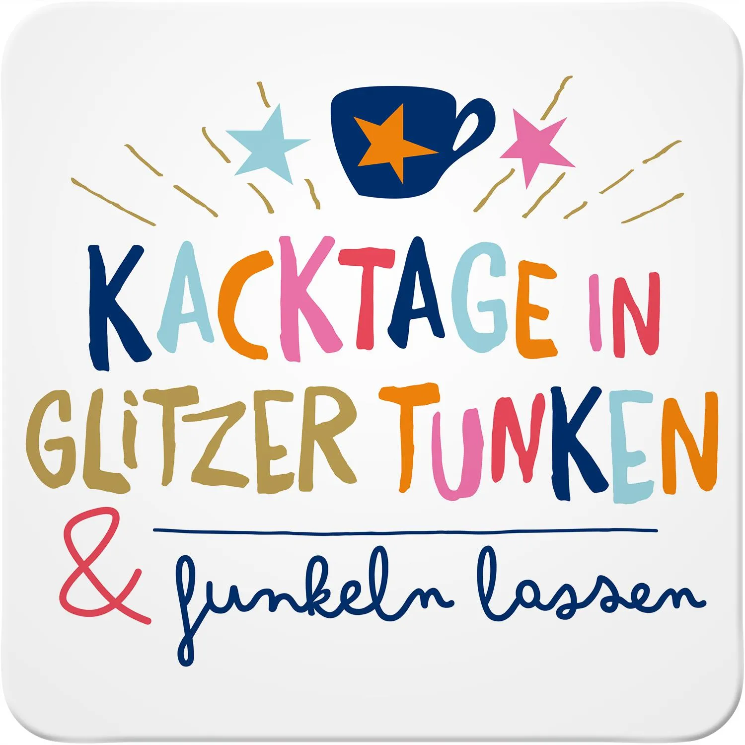 Untersetzer aus MDF mit buntem Glitzer-Text 'Kacktage in Glitzer tunken' auf weißem Hintergrund, Korkrückseite