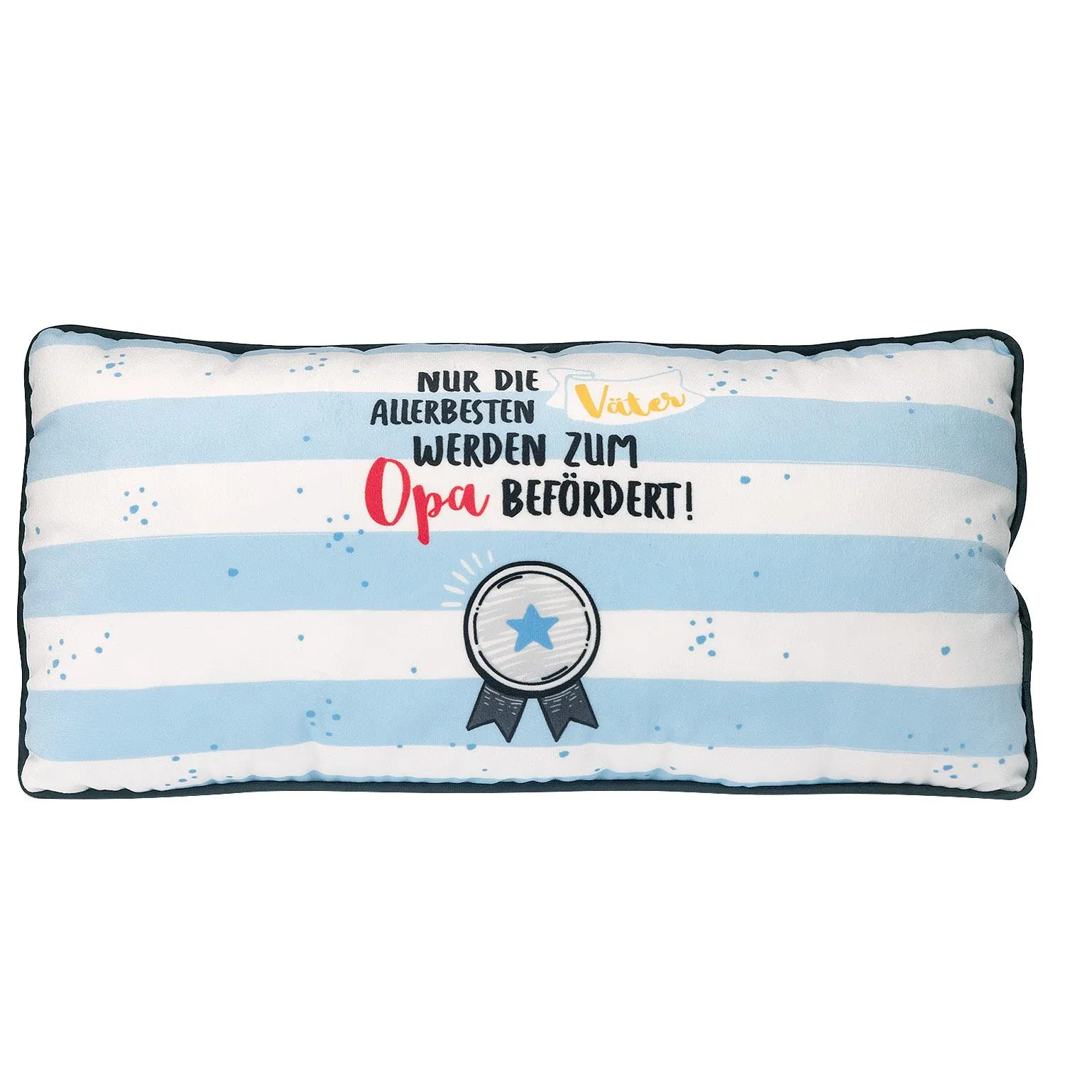 Plüschkissen »Nur die allerbesten Väter werden zum Opa befördert!«