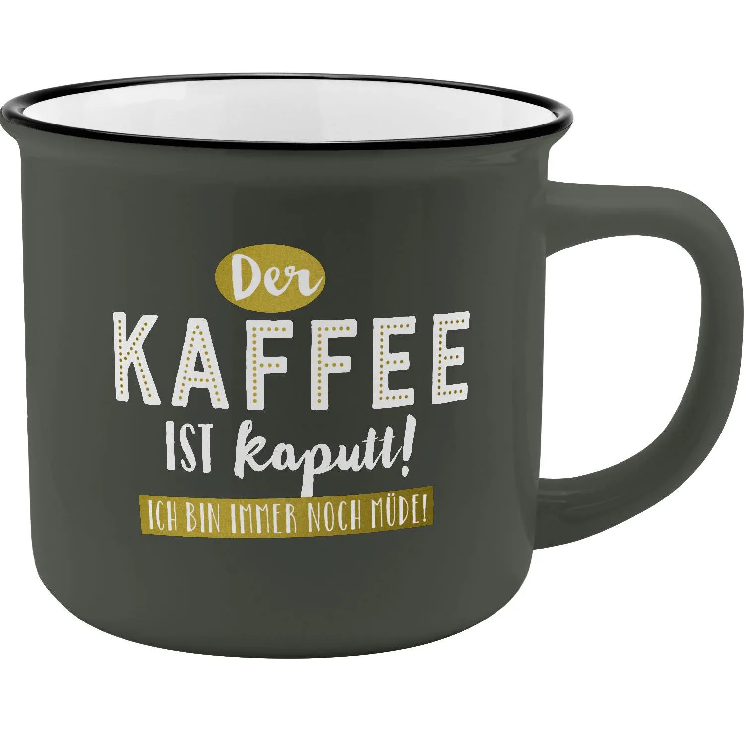 Dunkelgraue Tasse mit weißem Innenraum und Spruch 'Der Kaffee ist kaputt! Ich bin immer noch müde!'